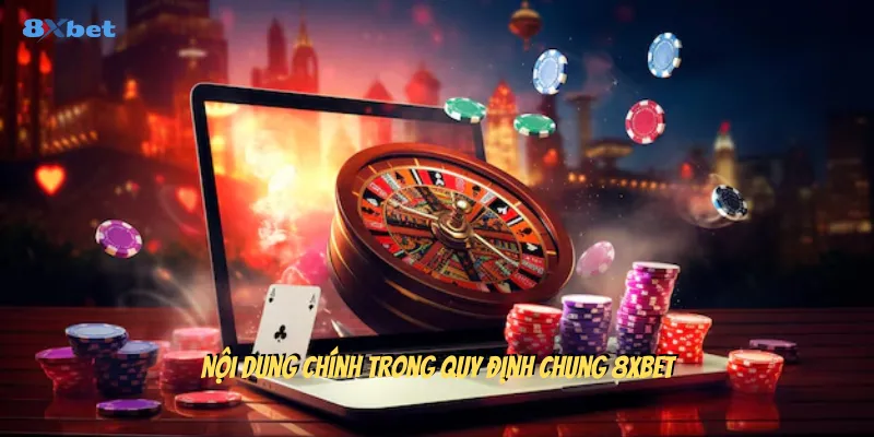 Nội dung chính trong quy định chung 8xbet