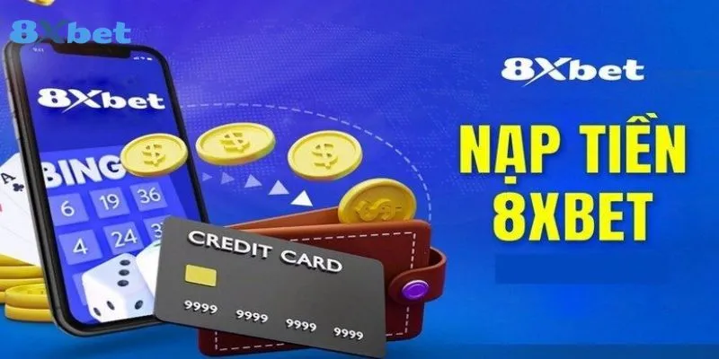 Khám phá các ưu đãi khi nạp tiền vào tài khoản 8xbet